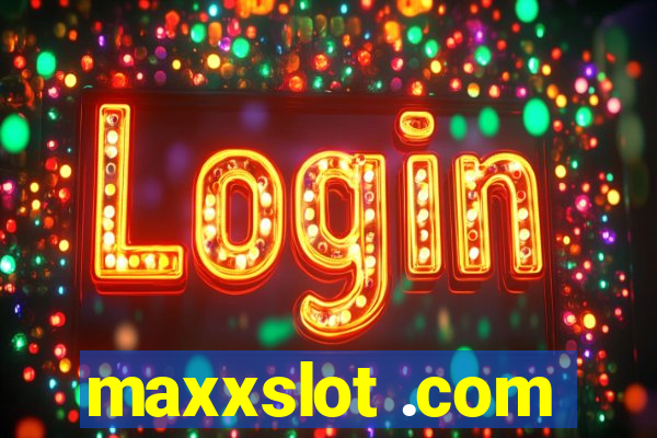 maxxslot .com